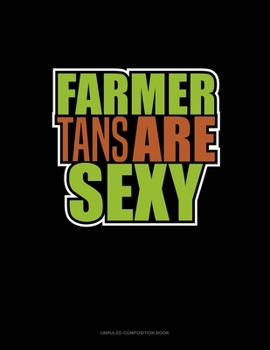 Paperback Farmer Tans Are Sexy: Unruled Composition Book