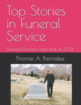 Paperback Top Stories in Funeral Service: FuneralVision.com Looks Back at 2024 Book