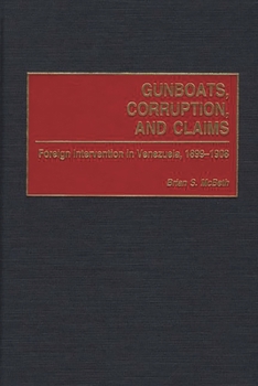 Hardcover Gunboats, Corruption, and Claims: Foreign Intervention in Venezuela, 1899-1908 Book