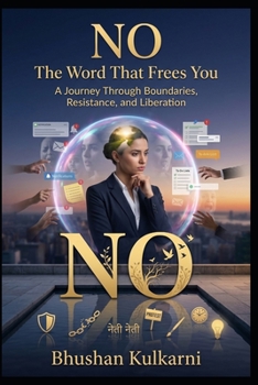 NO: The Word That Frees You: A Journey Through Boundaries, Resistance, and Liberation (Spirituality - Philosophy - Psychology - Self Help)