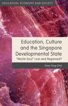 Paperback Education, Culture and the Singapore Developmental State: World-Soul Lost and Regained? Book