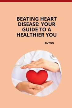 Paperback Beating Heart Disease: Your Guide to a Healthier You Book