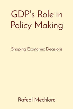 Paperback GDP's Role in Policy Making: Shaping Economic Decisions Book