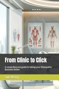 Paperback From Clinic to Click: A comprehensive guide to taking your Osteopathy Business Online Book