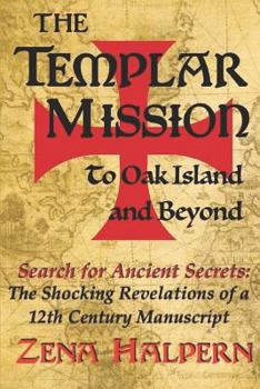 Paperback The Templar Mission to Oak Island and Beyond: Search for Ancient Secrets: The Shocking Revelations of a 12th Century Manuscript Book