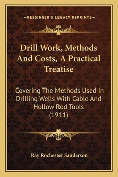 Paperback Drill Work, Methods And Costs, A Practical Treatise: Covering The Methods Used In Drilling Wells With Cable And Hollow Rod Tools (1911) Book