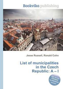Paperback List of Municipalities in the Czech Republic: A - I Book