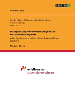 Paperback Incorporating environmental goals in collaborative logistics: A bi-objective approach to obtain Pareto efficient solutions Book