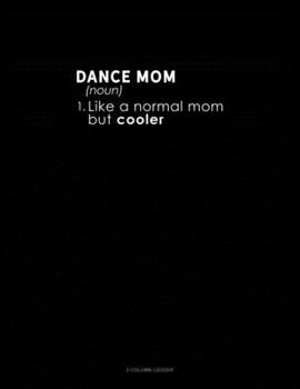 Paperback Dance Mom (Noun) 1.Like A Normal Mom But Cooler: 3 Column Ledger Book
