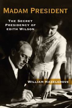 Hardcover Madam President: The Secret Presidency of Edith Wilson Book