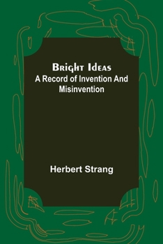 Paperback Bright Ideas: A Record of Invention and Misinvention Book