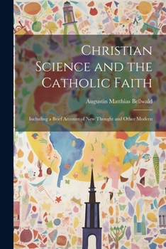Paperback Christian Science and the Catholic Faith: Including a Brief Account of New Thought and Other Modern Book