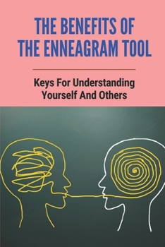 Paperback The Benefits Of The Enneagram Tool: Keys For Understanding Yourself And Others: Enneagram Tool Book
