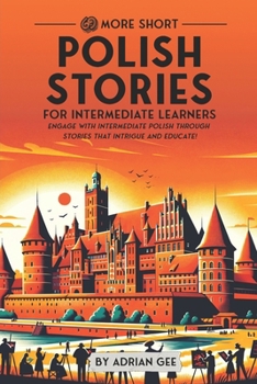 69 More Short Polish Stories for Intermediate Learners: Engage with Intermediate Polish Through Tales That Intrigue and Educate! (Polish Through Stories: A Cultural Journey)