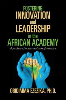 Paperback Fostering Innovation and Leadership in the African Academy: A Pathway for Personal Transformation Book