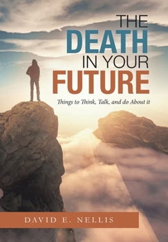 Hardcover The Death in Your Future: Things to Think, Talk, and Do About It Book