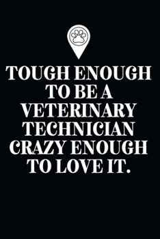 Paperback Tough Enough To Be A Veterinary Technician Crazy Enough To Love It.-Blank Lined Notebook-Funny Quote Journal-6"x9"/120 pages: Vet Technician Gag Gift Book