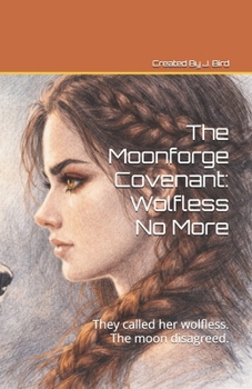 Paperback The Moonforge Covenant: Wolfless No More: They called her wolfless. The moon disagreed. Book