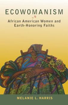 Ecowomanism: African American Women and Earth-Honoring Faiths - Book  of the Ecology & Justice