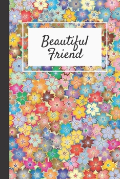 Beautiful Friend: Notebook / Journal, Unique Great Gift Ideas for Her Girls Teens Women, 100 page Organiser