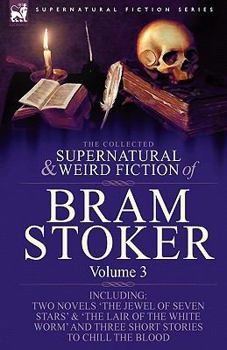 The Collected Supernatural and Weird Fiction of Bram Stoker: Volume 3