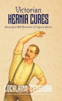 Hardcover Victorian Hernia Cures: Nonsurgical Self-Treatment of Inguinal Hernia Book