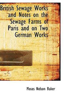 British Sewage Works and Notes on the Sewage Farms of Paris and on Two German Works