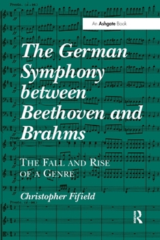 Paperback The German Symphony between Beethoven and Brahms: The Fall and Rise of a Genre Book