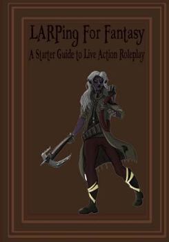 Paperback LARPing for Fantasy: A Starter Guide to Live Action Roleplay Book