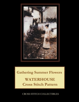 Paperback Gathering Summer Flowers: Waterhouse Cross Stitch Pattern [Large Print] Book