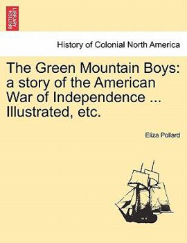 Paperback The Green Mountain Boys: A Story of the American War of Independence ... Illustrated, Etc. Book