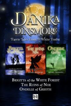 Faerie Tales from the White Forest Omnibus: Book 1: Brigitta of the White Forest, Book 2: The Ruins of Noe, Book 3: Ondelle of Grioth - Book  of the Faerie Tales from the White Forest