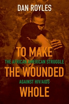 Paperback To Make the Wounded Whole: The African American Struggle Against HIV/AIDS Book