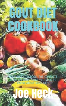 Paperback Gout Diet Cookbook: Gout Diet Cookbook: The Complete Guide on Everything You Need to Know about Gout Diet Book