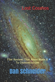 Paperback Lost Cosmos: Film Reviews That Never Made It To Cosmoetica.com Book