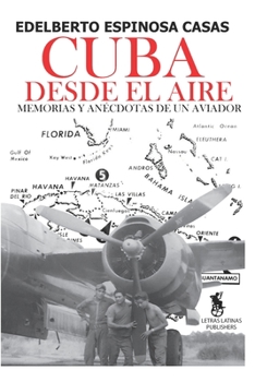 Paperback Cuba Desde el Aire: Memorias y Anécdotas de un Aviador [Spanish] Book
