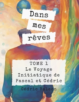 Paperback Dans mes rêves: Le Voyage Initiatique de Pascal et Cédric [French] Book