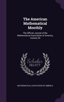 Hardcover The American Mathematical Monthly: The Official Journal of the Mathematical Association of America, Volume 29 Book