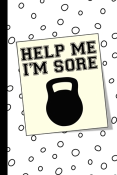 Help Me I'm Sore: A Hilarious Workout Journal Tracker for Women