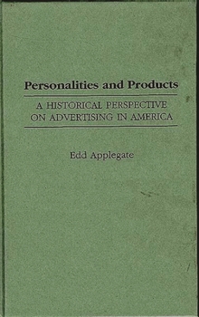 Hardcover Personalities and Products: A Historical Perspective on Advertising in America Book