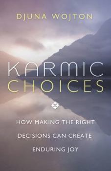 Paperback Karmic Choices: How Making the Right Decisions Can Create Enduring Joy Book