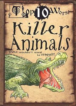 Top 10 Worst Killer Animals You Wouldn't Want to Meet!. Illustrated by David Antram - Book  of the Top 10 Worst