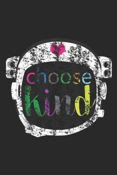 Paperback Choose Kind: Choose Kind Be Kind Teacher Anti Bullying Love Journal/Notebook Blank Lined Ruled 6x9 100 Pages Book