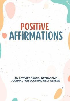 Paperback Positive Affirmations: An Activity based, Interactive Journal for Boosting Self-esteem Book