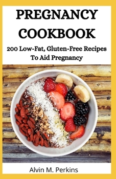 Paperback Pregnancy Cookbook: 200 Low-Fat, Gluten-Free Recipes To Aid Pregnancy Book