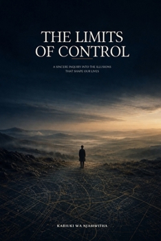 Paperback The Limits of Control: A Sincere Inquiry into Illusions That Shape Our Lives Book