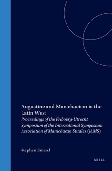 Augustine and Manichaeism in the Latin West: Proceedings of the Fribourg-Utrecht Symposium of the International Association of Manichaean Studies (Iams) ... - Book  of the Nag Hammadi and Manichaean Studies