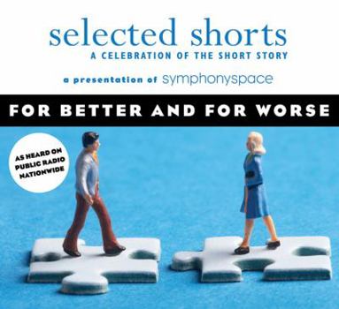 Selected Shorts: For Better and For Worse (Selected Shorts: A Celebration of the Short Story) - Book  of the Selected Shorts