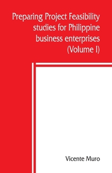 Paperback Preparing project feasibility studies for Philippine business enterprises (Volume I) Book