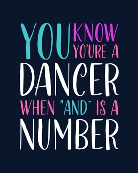 Paperback You Know You're a Dancer When "And" Is a Number: Tap Dancing Gift for People Who Love to Tap Dance - Funny Saying with Colorful Cover Design for Dance Book